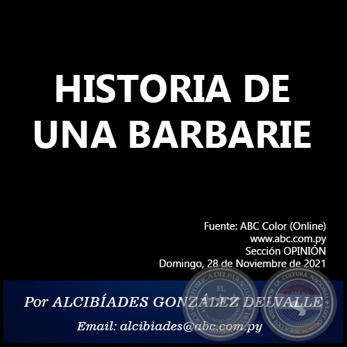 HISTORIA DE UNA BARBARIE - Por ALCIBADES GONZLEZ DELVALLE - Domingo, 28 de Noviembre de 2021